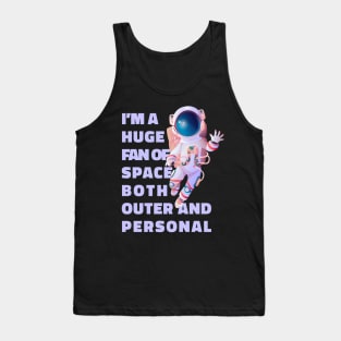 Im A Huge Fan Of Space Both Outer And Personal - Funny Tank Top